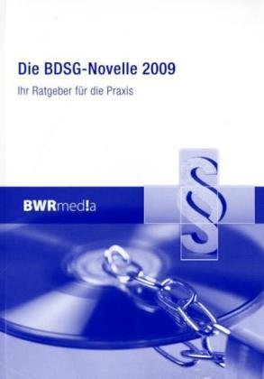 Die BDSG-Novelle 2009: Ihr Ratgeber für die Praxis