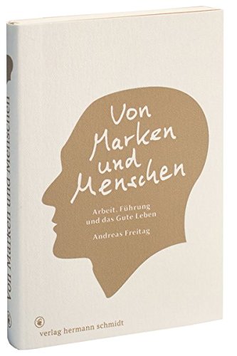 Download Von Marken und Menschen.: Arbeit, Führung und das Gute Leben. Download Von Marken und Menschen.: Arbeit, Führung und das Gute Leben.