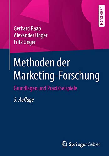 Methoden der Marketing-Forschung: Grundlagen und Praxisbeispiele