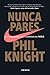 Produktbild Nunca pares: Autobiografía del fundador de Nike / Shoe Dog: A Memoir by the Creator of Nike