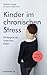 Produktbild Kinder im chronischen Stress: Hintergründe, Ursachen, Hilfen. Das Buch zum Film "Elternschule"