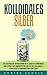 KOLLOIDALES SILBER: DAS NATÜRLICHE ANTIBIOTIKUM HILFT GEGEN ENTZÜNDUNGEN UND STÄRKT DAS IMMUNSYSTEM, WIE SIE DAS KOLLOIDALES SILBER RICHTIG ANWENDEN UND VERSTEHEN by Annika Schulz