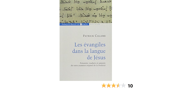 Amazon Fr Les Evangiles Dans La Langue De Jesus Presentes Traduits Et Annotes Du Texte Arameen Original De La Peshitta Calame Patrick Calamusa Patrick Livres Amazon Fr Les Evangiles Dans La Langue De Jesus Presentes Traduits Et Annotes Du Texte Arameen Original De La Peshitta Calame Patrick Calamusa Patrick Livres