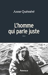 L Homme Qui Parle Juste Anne Quemere Babelio L Homme Qui Parle Juste Anne Quemere Babelio