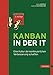 Kanban in der IT: Eine Kultur der kontinuierlichen Verbesserung schaffen by Klaus Leopold, Siegfried Kaltenecker