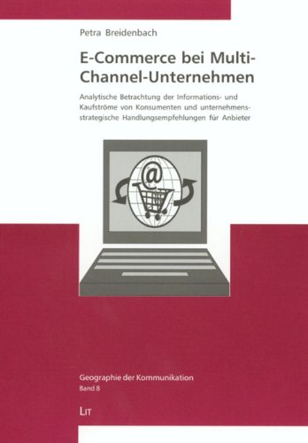E-Commerce bei Multi-Channel-Unternehmen: Analytische Betrachtung der Informations- und Kaufströme von Konsumenten und unternehmensstrategische Handlungsempfehlungen für Anbieter