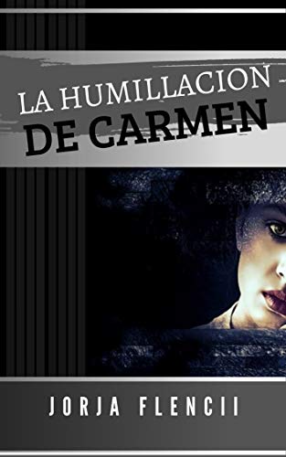 La humillación de Carmen (Pasión y sumisión 2) de Jorja Flencii (2023