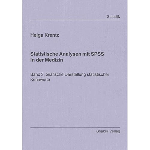 [PDF] Download Statistische Analysen mit SPSS in der Medizin: Band 3: Grafische Darstellung statistischer Kennwerte (Berichte aus der Statistik) Kostenlos