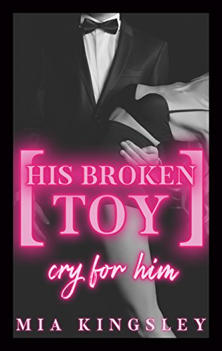 His Broken Toy - Cry For Him (Protective Men Trilogy 3) His Broken Toy - Cry For Him (Protective Men Trilogy 3)