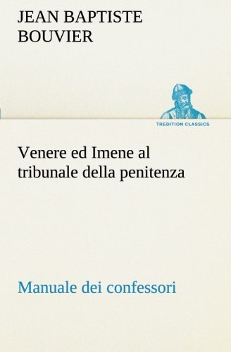 Venere ed Imene al tribunale della penitenza: manuale dei confessori libro