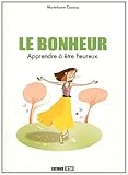 Le bonheur : Apprendre à être heureux