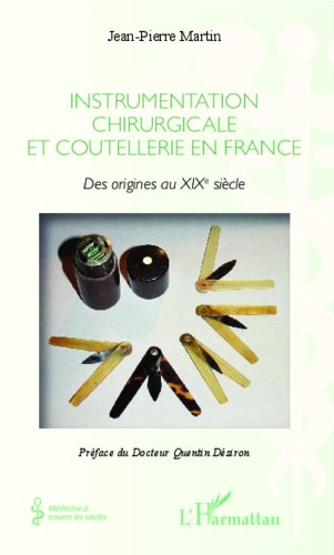 Download Instrumentation chirurgicale en France: Des origines au XIXe siècle Download Instrumentation chirurgicale en France: Des origines au XIXe siècle