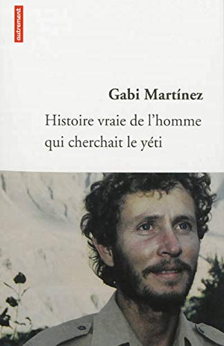 Histoire vraie de l'homme qui cherchait le yéti Histoire vraie de l'homme qui cherchait le yéti