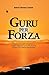 Produktbild Guru per forza: Conoscere se stessi implica intraprendere un coraggioso viaggio alla scoperta della piu' grande menzogna in cui e' immersa l'umanita' intera