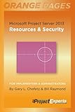 Microsoft Project Server 2013: Resources & Security (Orange Pages Book 3) (English Edition) by Gary Chefetz, Bill Raymond
