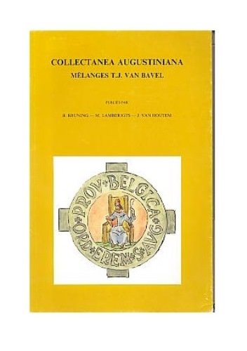 Collectanea Augustiniana. Melanges T. J. Van Bavel Collectanea Augustiniana. Melanges T. J. Van Bavel