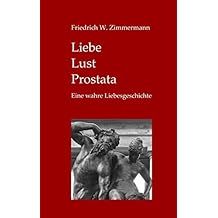 Liebe - Lust - Prostata: Eine wahre Liebesgeschichte