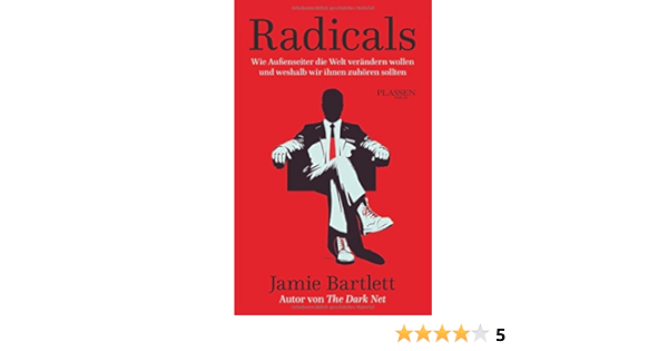 Radicals Wie Aussenseiter Die Welt Verandern Wollen Und Weshalb Wir Ihnen Zuhoren Sollten Amazon De Jamie Bartlett Bucher