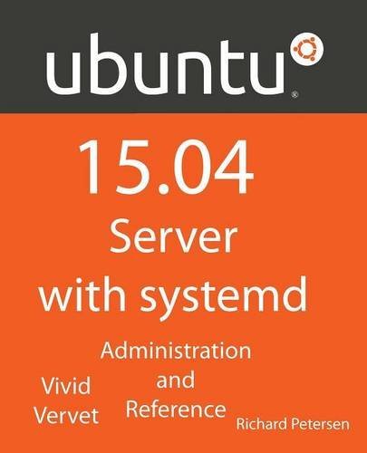 Ubuntu 15.04 Server with systemd: Administration and Reference by Richard Petersen (2015-05-09) gratuit Ubuntu 15.04 Server with systemd: Administration and Reference by Richard Petersen (2015-05-09) gratuit