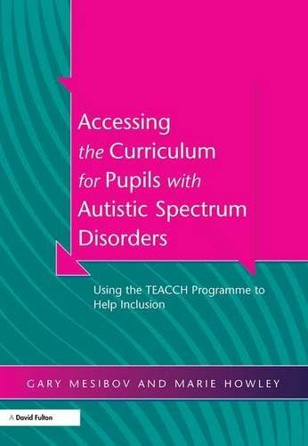Accessing the Curriculum for Pupils with Autistic Spectrum Disorders: Using the TEACCH Programme to Help Inclusion
