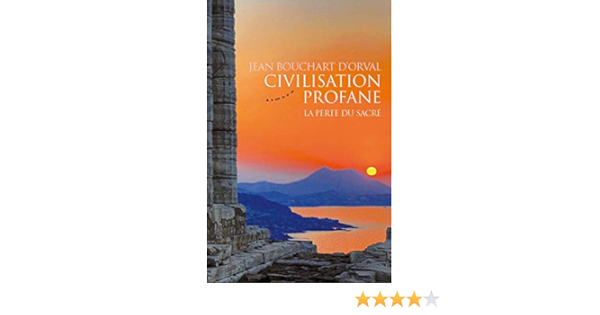 Amazon Fr Civilisation Profane La Perte Du Sacre Bouchart D Orval Jean Livres