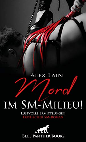 Mord im SM-Milieu! Erotischer SM-Roman: Lustvolle Ermittlungen (BDSM-Romane) von [Lain, Alex]