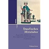 Staufisches Mittelalter: Ausgewählte Aufsätze zur Herrschaftspraxis und Persönlichkeit Friedrichs II (Stuttgarter Historische