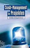 Crash-Management in Projekten: Vorbeugen, Erkennen, Analysieren und Überwinden von Konflikten und Krisen by 