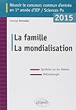 La Famille La Mondialisation Réussir le Concours Commun d'Entrée en 1re Année d'IEP / Sciences Po 2015 Synthèse Sur les Thèmes Méthodologie