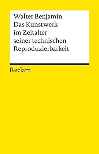 Das Kunstwerk im Zeitalter seiner technischen Reproduzierbarkeit: Mit Ergänzungen aus der Ersten un
