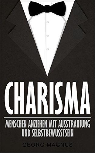Download Charisma: Menschen anziehen mit Ausstrahlung und Selbstbewusstsein - Wie Sie Ihr Ansehen steigern und an Beliebtheit gewinnen Download Charisma: Menschen anziehen mit Ausstrahlung und Selbstbewusstsein - Wie Sie Ihr Ansehen steigern und an Beliebtheit gewinnen