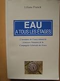 Eau a tous les étages: L'aventure de l'eau a domicile a travers l'histoire de la Compagnie generale des Eaux