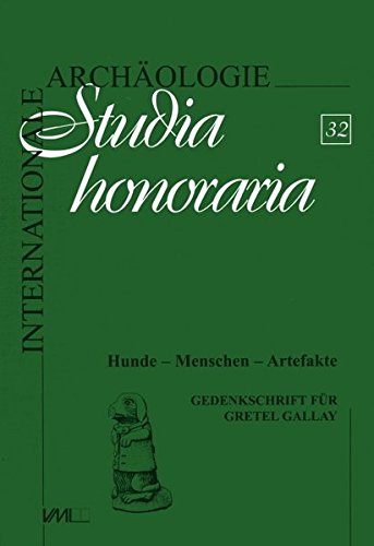 Hunde - Menschen - Artefakte: Gedenkschrift für Gretel Gallay (Internationale Archäologie - Studia honoraria)