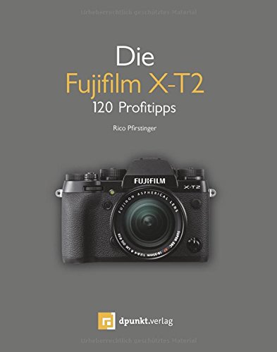 Download Die Fujifilm X-T2: 120 Profitipps Download Die Fujifilm X-T2: 120 Profitipps