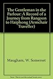 Image de The Gentleman in the Parlour: A Record of a Journey from Rangoon to Haiphong
