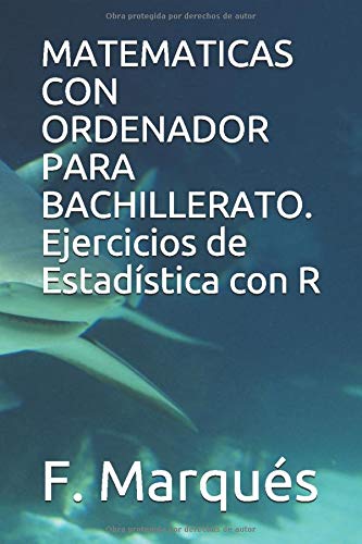 MATEMATICAS CON ORDENADOR PARA BACHILLERATO. Ejercicios de Estadística con R