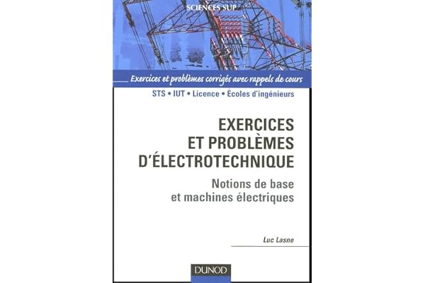 Exercices et problèmes d'électrotechnique: Notions de bases et machines électriques