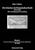 Die Griechen im Osmanischen Reich 1913-1923: Ihre Verfolgung und Vertreibung (PELEUS / Studien zur Archäologie und Geschichte Griechenlands und Zyperns) by 
