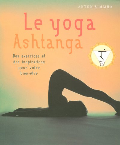 Download Le yoga Ashtanga : Des exercices et des inspirations pour votre bien-être Download Le yoga Ashtanga : Des exercices et des inspirations pour votre bien-être