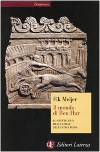 Il mondo di Ben Hur. Lo spettacolo delle corse nell'antica Roma libro