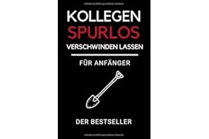 KOLLEGEN SPURLOS VERSCHWINDEN LASSEN FÜR ANFÄNGER DER BESTSELLER: Journal Notizbuch punktiert | Tagebuch | Lustige Geschenke für Männer | Geschenk für ... | Geschenkideen Chef | Anti Stress | Kollegin