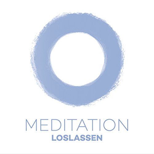 Meditation Loslassen: Altes loslassen, Neues willkommen heißen
