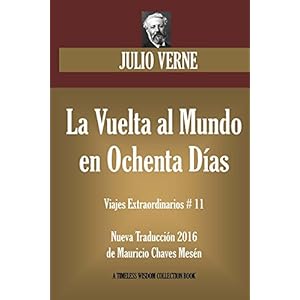La Vuelta al Mundo en Ochenta Días: Nueva Traducción de su original francés (Timeless Wisdom Collection)