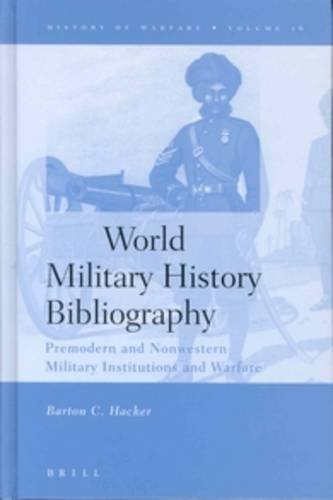 World Military History Bibliography: Premodern and Nonwestern Military Institutions and Warfare (History of Warfare (Brill)) by Barton C Hacker (2003-06-27) francais World Military History Bibliography: Premodern and Nonwestern Military Institutions and Warfare (History of Warfare (Brill)) by Barton C Hacker (2003-06-27) francais