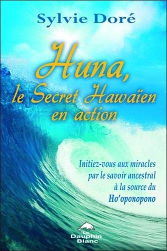 Huna - Le Secret Hawaïen en action Huna - Le Secret Hawaïen en action
