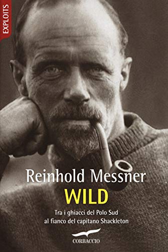 Wild. Tra i ghiacci del Polo Sud al fianco del capitano Shackleton