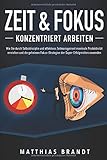 ZEIT & FOKUS - Konzentriert arbeiten: Wie Sie durch Selbstdisziplin und effektives Zeitmanagement maximale Produktivität erreichen und die geheimen Fokus-Strategien der Super-Erfolgreichen anwenden by Matthias Brandt
