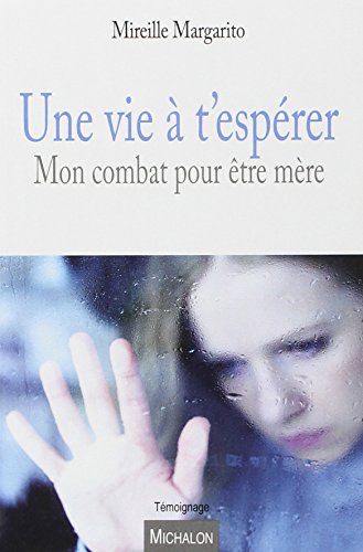 Une vie à t'espérer : Mon combat pour être mère