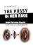 THE PUSSY IN HER FACE - 