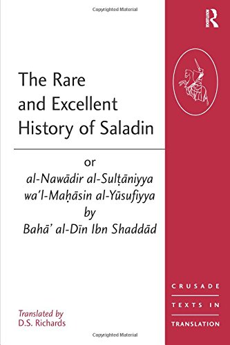 The Rare and Excellent History of Saladin or al-Nawadir al-Sultaniyya wa'l-Mahasin al-Yusufiyya by Baha' al-Din Ibn Shaddad (Crusade Texts in Translation)
